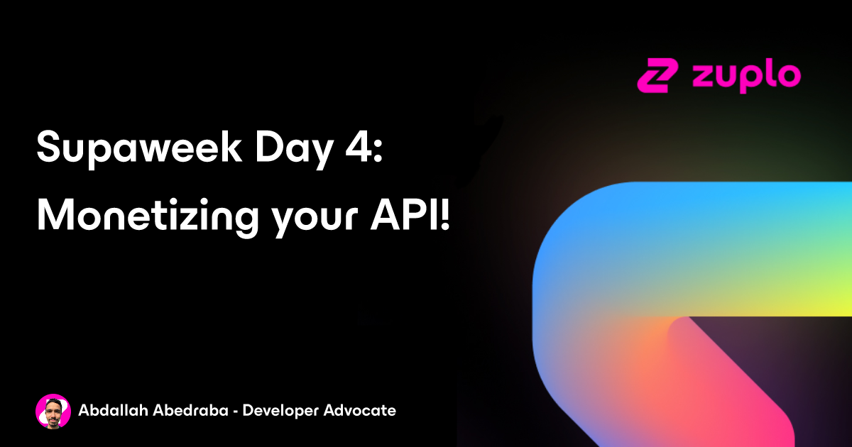 Monetizing your Supabase API! - Supaweek Day 4