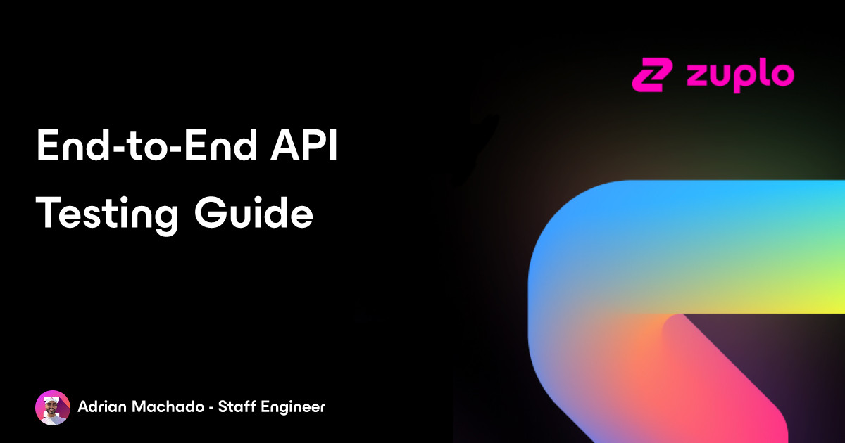 End-to-End API Testing Guide and Best Practices
