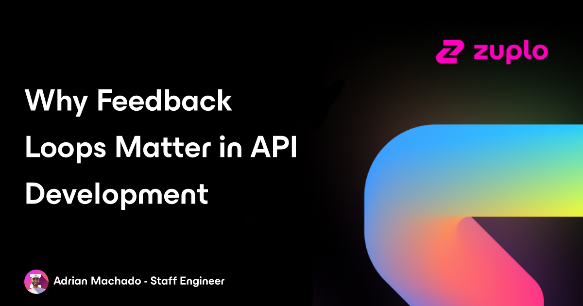 Why Feedback Loops Matter in API Development
