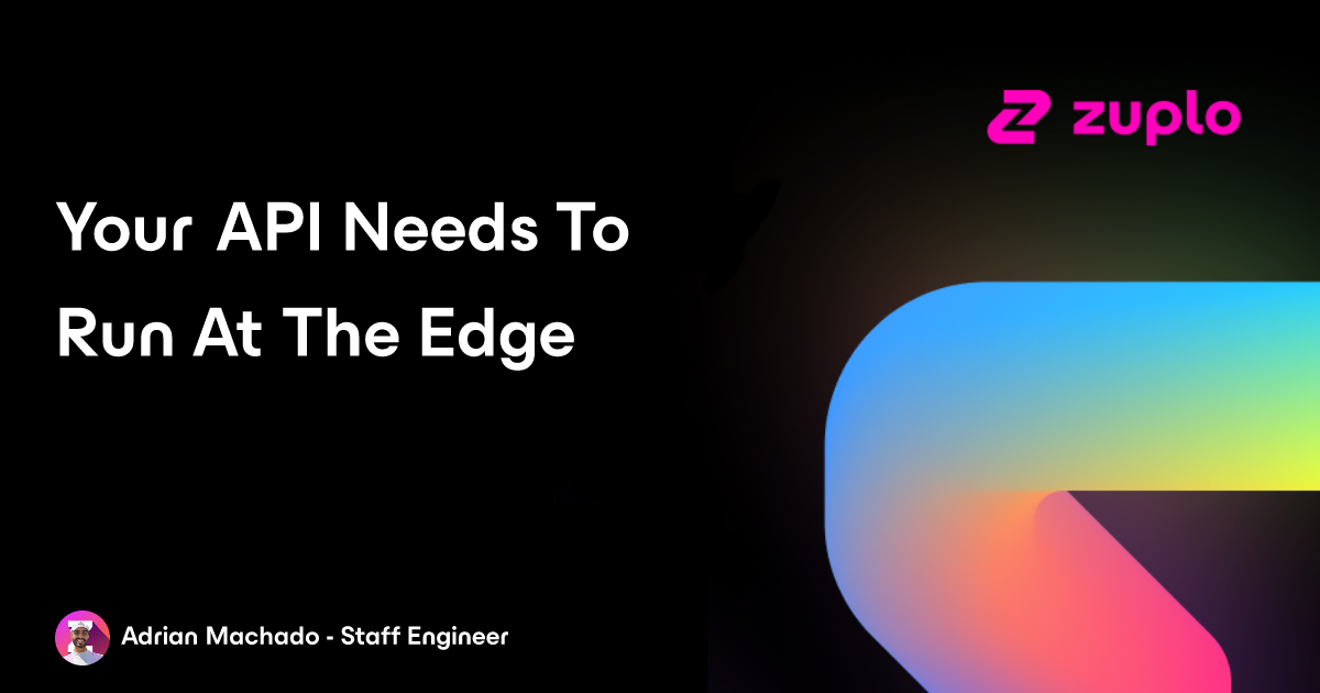 Why Your API Needs to Run at the Edge