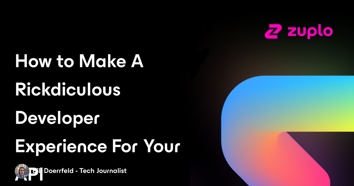 How to Make A Rickdiculous Developer Experience For Your API