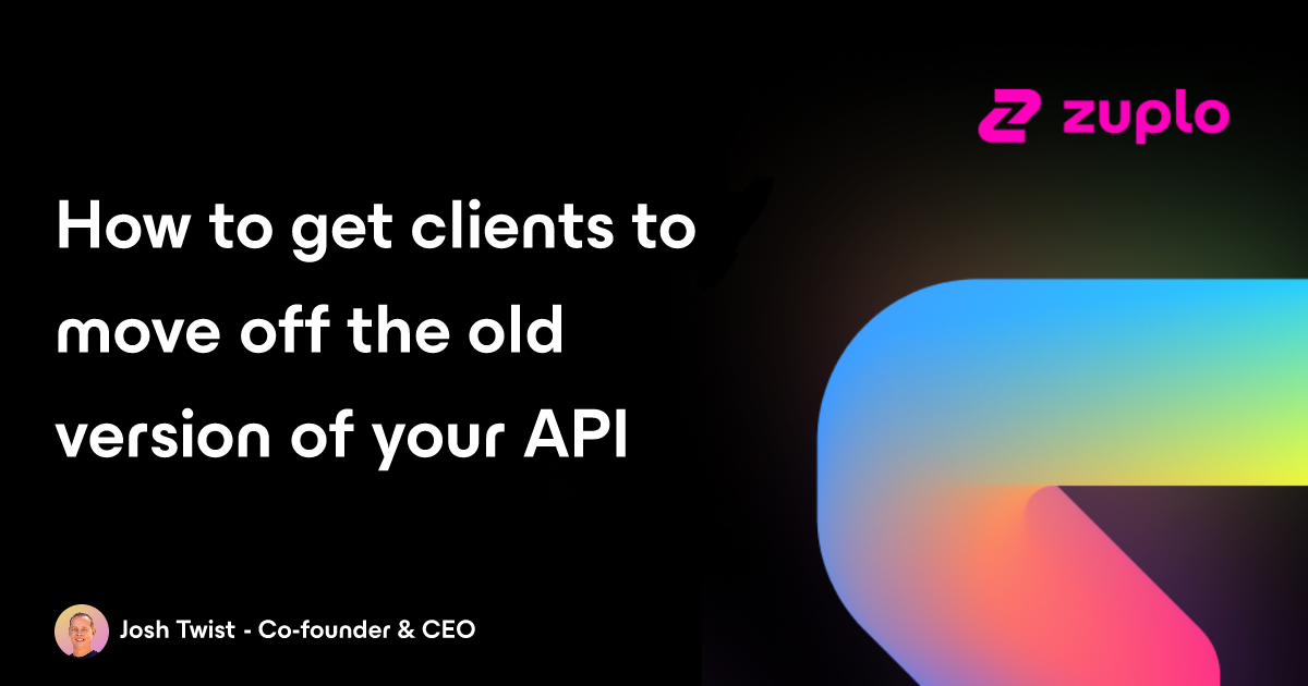 How to get clients to move off the old version of your API