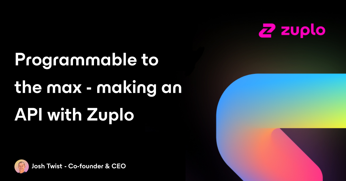 Programmable to the max - making an API with Zuplo