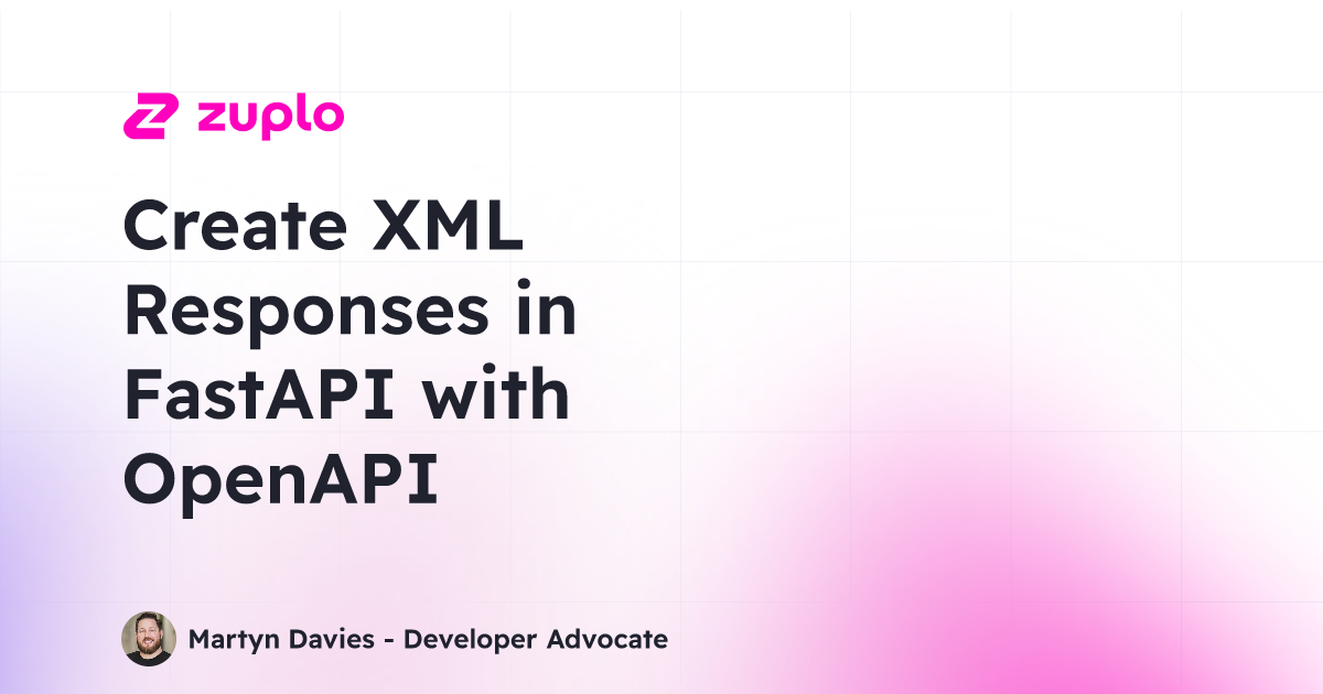 Create XML Responses in FastAPI with OpenAPI | Zuplo Learning Center image.