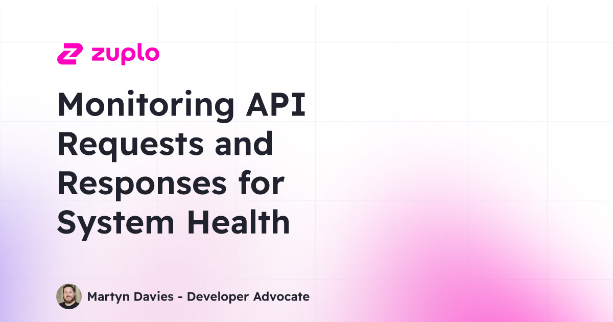 Monitoring API Requests and Responses for System Health | Zuplo ...