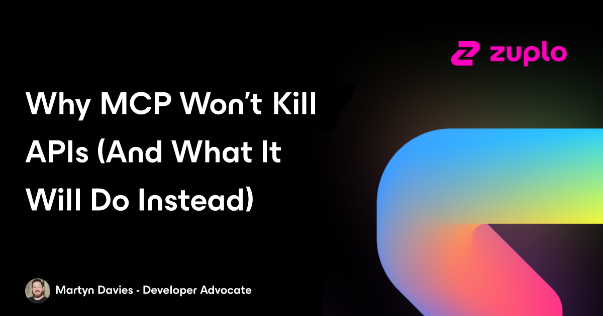 Why MCP Won't Kill APIs (And What It Will Do Instead)