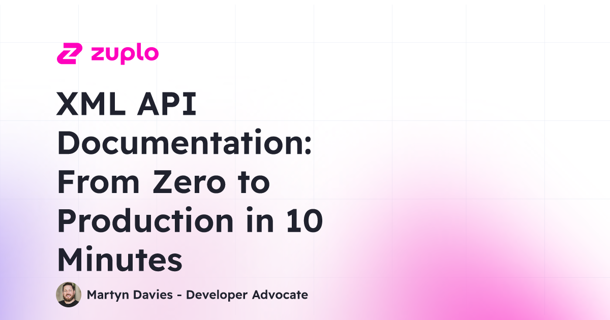 XML API Documentation: From Zero to Production in 10 Minutes | Zuplo ...
