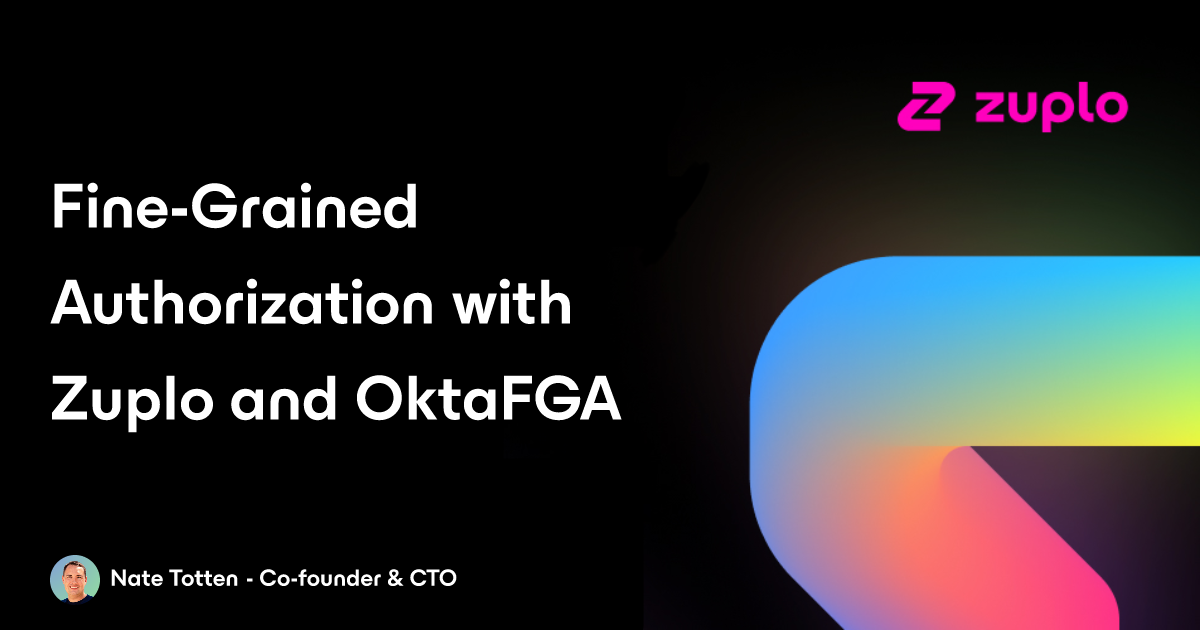 Elevate Your API Security with Fine-Grained Authorization from Zuplo + OktaFGA