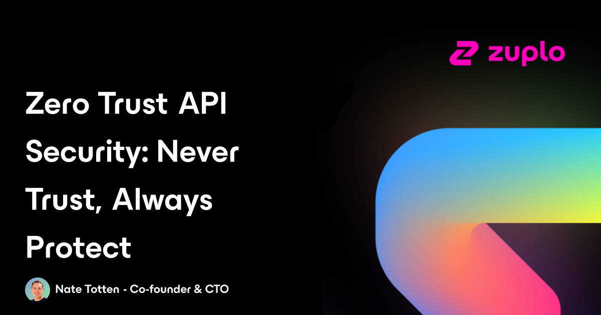 Zero Trust API Security: Never Trust, Always Protect