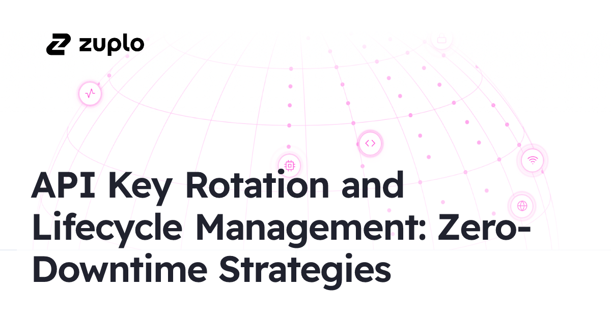 API Key Rotation and Lifecycle Management: Zero-Downtime Strategies - Zuplo