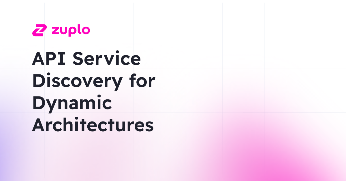 Mastering API Service Discovery for Dynamic Systems: A Guide | Zuplo ...