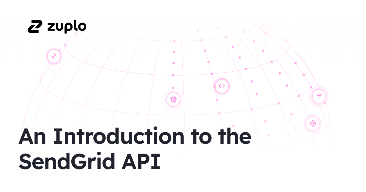 An Introduction to the SendGrid API | Zuplo Learning Center