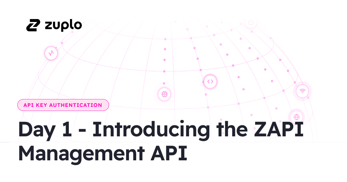 Day 1 - Introducing the ZAPI Management API - Zuplo