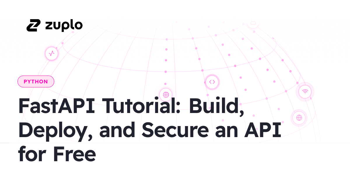 FastAPI Tutorial: Build, Deploy, and Secure an API for Free - Zuplo
