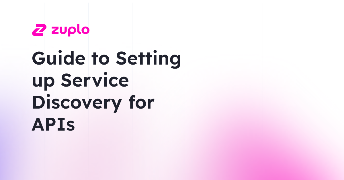 A Guide to Setting up Service Discovery for APIs | Zuplo Learning Center