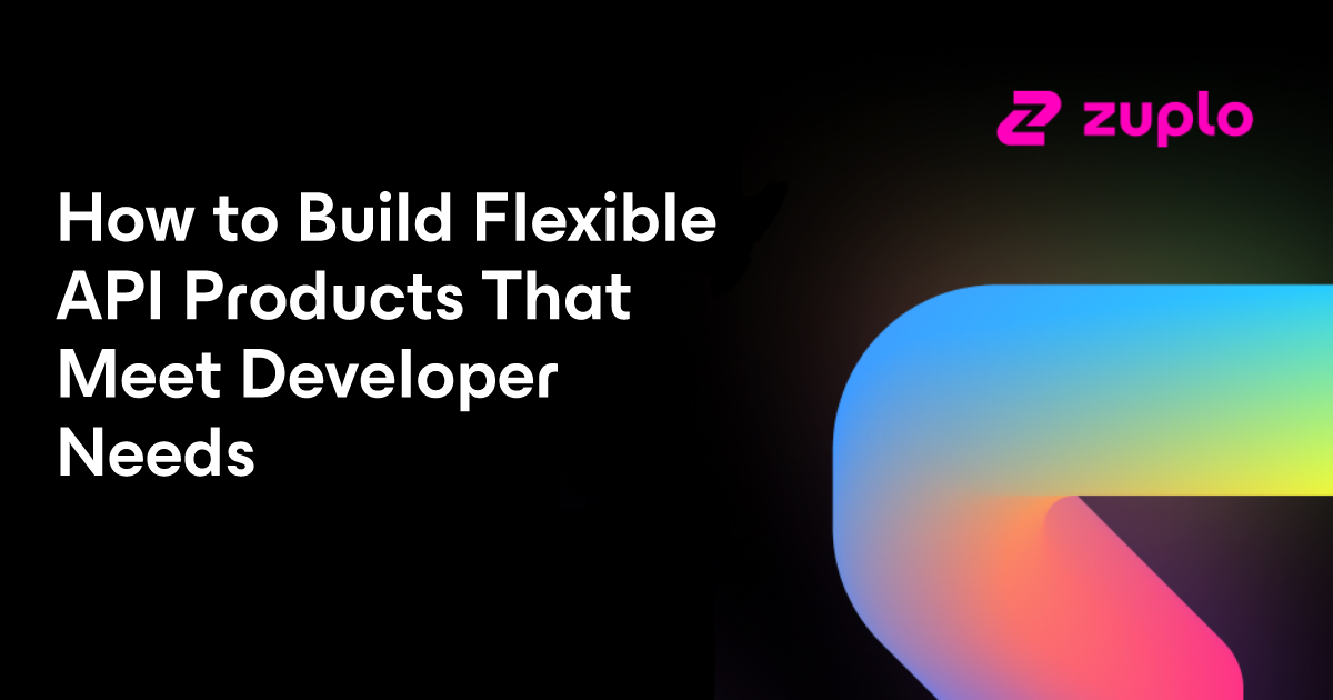 How to Build Flexible API Products That Meet Developer Needs