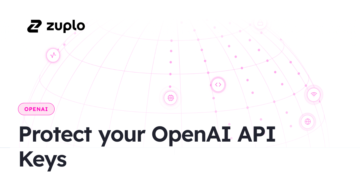 Protect your OpenAI API Keys - Zuplo